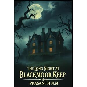 N.M, Prasanth The Long Night at Blackmoor Keep: An English Countryside Horror N.M, Prasanth The Long Night at Blackmoor Keep: An English Countryside Horror