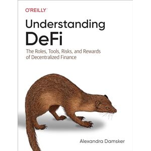 Damsker, Alexandra Understanding Defi: The Roles, Tools, Risks, and Rewards of Decentralized Finance Damsker, Alexandra Understanding Defi: The Roles, Tools, Risks, and Rewards of Decentralized Finance