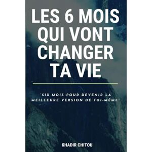 CHITOU KHADIR, Brige Mohamed LES 6 MOIS QUI VONT CHANGER TA VIE CHITOU KHADIR, Brige Mohamed LES 6 MOIS QUI VONT CHANGER TA VIE
