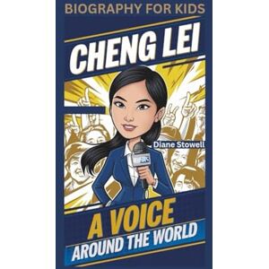 Stowell, Diane CHENG LEI: A Voice Around the World- Biography for kids Stowell, Diane CHENG LEI: A Voice Around the World- Biography for kids