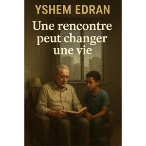 Edran, Yshem Une rencontre peut changer une vie: L’histoire d’un vieil écrivain et d’un jeune garçon qui découvrent le pouvoir des mots et de la transmission Edran, Yshem Une rencontre peut changer une vie: L’histoire d’un vieil écrivain et d’un jeune garçon qui découvrent le pouvoir des mots et de la transmission