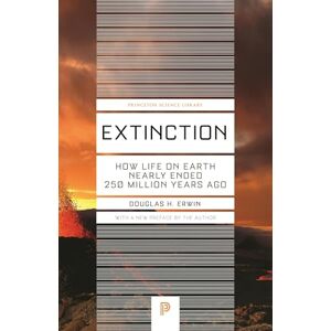 Erwin, Douglas H. Extinction: How Life on Earth Nearly Ended 250 Million Years Ago (Princeton Science Library): How Life on Earth Nearly Ended 250 Million Years Ago Updated Edition: 37 Erwin, Douglas H. Extinction: How Life on Earth Nearly Ended 250 Million Years Ago (Princeton Science Library): How Life on Earth Nearly Ended 250 Million Years Ago Updated Edition: 37