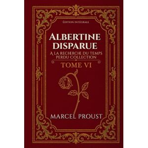 PROUST, MARCEL Albertine disparue A la recherche du temps perdu Collection TOME VI Édition intégrale PROUST, MARCEL Albertine disparue A la recherche du temps perdu Collection TOME VI Édition intégrale