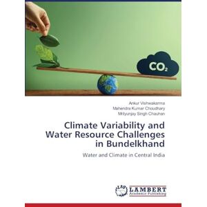 Vishwakarma, Ankur Climate Variability and Water Resource Challenges in Bundelkhand: Water and Climate in Central India Vishwakarma, Ankur Climate Variability and Water Resource Challenges in Bundelkhand: Water and Climate in Central India