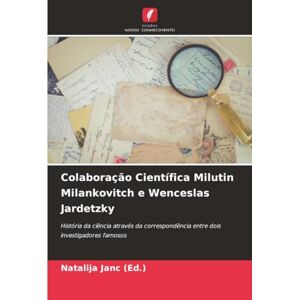 Colaboração Científica Milutin Milankovitch e Wenceslas Jardetzky: História da ciência através da correspondência entre dois investigadores famosos Colaboração Científica Milutin Milankovitch e Wenceslas Jardetzky: História da ciência através da correspondência entre dois investigadores famosos