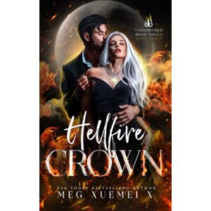 Xuemei X, Meg Underworld Bride Trials 3: Hellfire Crown: A Demon Wolf Paranormal Romance Xuemei X, Meg Underworld Bride Trials 3: Hellfire Crown: A Demon Wolf Paranormal Romance