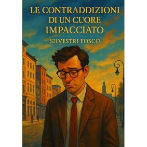 Silvestri, Fosco Le Contraddizioni di un Cuore Impacciato: Guida molecolare, culturale e sensoriale per creare abbinamenti culinari sorprendenti Silvestri, Fosco Le Contraddizioni di un Cuore Impacciato: Guida molecolare, culturale e sensoriale per creare abbinamenti culinari sorprendenti