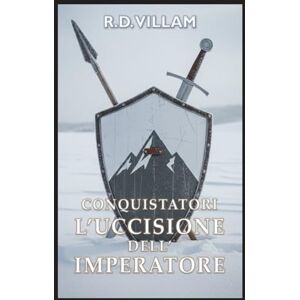 Villam, R.D. Conquistatori: L’Uccisione dell’Imperatore: Un'epica saga fantasy militare (Estarath Saga (Edizione Italiana)) Villam, R.D. Conquistatori: L’Uccisione dell’Imperatore: Un'epica saga fantasy militare (Estarath Saga (Edizione Italiana))