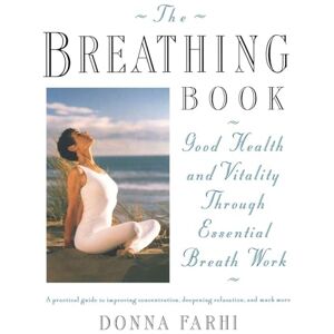 Farhi, Donna The Breathing Book: Vitality and Good Health through Essential Breath Work Farhi, Donna The Breathing Book: Vitality and Good Health through Essential Breath Work