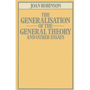 Robinson The Generalisation of the General Theory and other Essays Robinson The Generalisation of the General Theory and other Essays