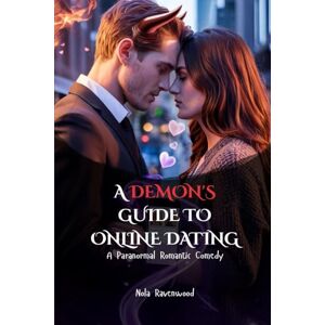 Ravenwood, Nola A DEMON'S GUIDE TO ONLINE DATING: A Paranormal Romantic Comedy Ravenwood, Nola A DEMON'S GUIDE TO ONLINE DATING: A Paranormal Romantic Comedy