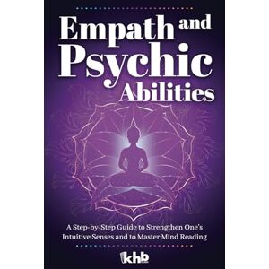 Cunningham, Nadia Empath and Psychic Abilities: A Step-by-Step Guide to Strengthen One’s Intuitive Senses and to Master Mind Reading Cunningham, Nadia Empath and Psychic Abilities: A Step-by-Step Guide to Strengthen One’s Intuitive Senses and to Master Mind Reading