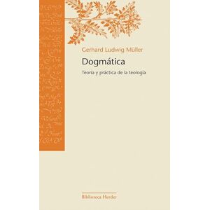 Ludwig Dogmatica/ Dogmatic: Teoria Y Practica De La Teologia/ Theology Theory and Practice: Teoría y práctica de la teología (Biblioteca Herder) Ludwig Dogmatica/ Dogmatic: Teoria Y Practica De La Teologia/ Theology Theory and Practice: Teoría y práctica de la teología (Biblioteca Herder)