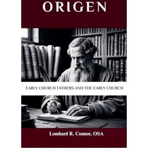 Osa, Lombard R Connor Origen: Early Church Fathers and the Early Church Osa, Lombard R Connor Origen: Early Church Fathers and the Early Church
