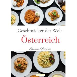 Lacroix, Étienne Geschmäcker der Welt: Österreich Lacroix, Étienne Geschmäcker der Welt: Österreich