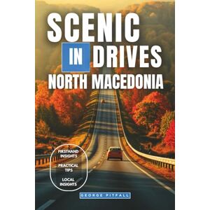 Pitfall, George Scenic Drives in North Macedonia: Lakeside Routes, Mountain Roads & Authentic Villages — Distances & Self-Drive Itineraries (2025–2026) (Scenic Drives Balkans Series) Pitfall, George Scenic Drives in North Macedonia: Lakeside Routes, Mountain Roads & Authentic Villages — Distances & Self-Drive Itineraries (2025–2026) (Scenic Drives Balkans Series)