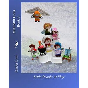 Lim, Ember Mini Knit Dolls Book 8: Little People At Play Lim, Ember Mini Knit Dolls Book 8: Little People At Play
