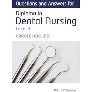 Hollins, Carole Questions and Answers for Diploma in Dental Nursing, Level 3 Hollins, Carole Questions and Answers for Diploma in Dental Nursing, Level 3