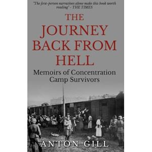 Gill, Anton The Journey Back From Hell: Memoirs of Concentration Camp Survivors (Inside the Reich) Gill, Anton The Journey Back From Hell: Memoirs of Concentration Camp Survivors (Inside the Reich)