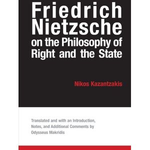 Kazantzakis, Nikos Friedrich Nietzsche on the Philosophy of Right and the State Kazantzakis, Nikos Friedrich Nietzsche on the Philosophy of Right and the State