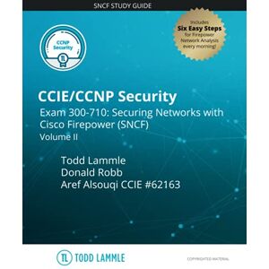 Lammle, Todd CCIE/CCNP Security Exam 300-710: Securing Networks with Cisco Firepower (SNCF): Volume II (Todd Lammle Authorized Study Guides) Lammle, Todd CCIE/CCNP Security Exam 300-710: Securing Networks with Cisco Firepower (SNCF): Volume II (Todd Lammle Authorized Study Guides)