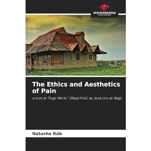 Rüb, Natasha The Ethics and Aesthetics of Pain: a look at "Fogo Morto" (Dead Fire), by José Lins do Rego Rüb, Natasha The Ethics and Aesthetics of Pain: a look at "Fogo Morto" (Dead Fire), by José Lins do Rego