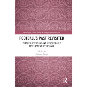 Football’s Past Revisited: Further Investigations into the Early Development of the Game (Sport in the Global Society – Contemporary Perspectives) Football’s Past Revisited: Further Investigations into the Early Development of the Game (Sport in the Global Society – Contemporary Perspectives)