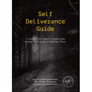 Brewer, Mike Self-Deliverance Guide: A step-by-step guide to freedom from bondage and closing of spiritual doors Brewer, Mike Self-Deliverance Guide: A step-by-step guide to freedom from bondage and closing of spiritual doors