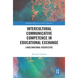 Fantini, Alvino E. Intercultural Communicative Competence in Educational Exchange: A Multinational Perspective (Routledge Research in Teacher Education) Fantini, Alvino E. Intercultural Communicative Competence in Educational Exchange: A Multinational Perspective (Routledge Research in Teacher Education)