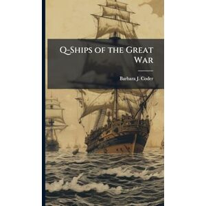 Coder, Barbara J Q-Ships of the Great War Coder, Barbara J Q-Ships of the Great War