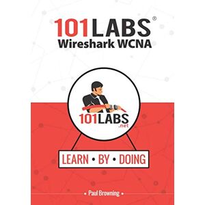 Browning, Paul W 101 Labs Wireshark WCNA: Hands-on Practical Labs for the 200-301 Implementing and Administering Cisco Solutions Exam Browning, Paul W 101 Labs Wireshark WCNA: Hands-on Practical Labs for the 200-301 Implementing and Administering Cisco Solutions Exam