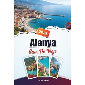 Exley, Tyrone GUÍA DE VIAJE ALANYA 2025: Playas, castillos antiguos y cuevas escondidas en la costa mediterránea de Turquía Exley, Tyrone GUÍA DE VIAJE ALANYA 2025: Playas, castillos antiguos y cuevas escondidas en la costa mediterránea de Turquía