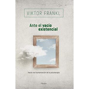 Frankl, Viktor Ante El Vacio Existencial: Hacia Una Humanizacion de La Psicoterapia (fuera de colección) Frankl, Viktor Ante El Vacio Existencial: Hacia Una Humanizacion de La Psicoterapia (fuera de colección)