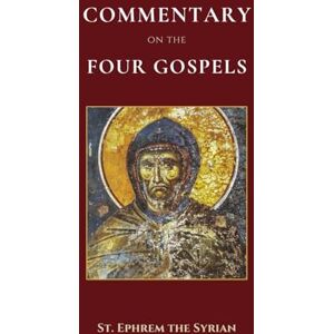 the Syrian, St. Ephrem Commentary on the Four Gospels the Syrian, St. Ephrem Commentary on the Four Gospels
