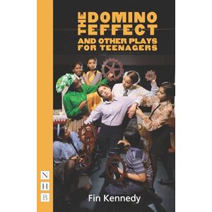 Fin Kennedy The Domino Effect and Other Plays for Teenagers (NHB Modern Plays): The Dream Collector / Fast / the Domino Effect Fin Kennedy The Domino Effect and Other Plays for Teenagers (NHB Modern Plays): The Dream Collector / Fast / the Domino Effect