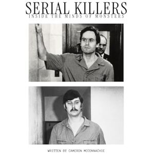 McConnachie, Cameron SERIAL KILLERS: INSIDE THE MINDS OF MONSTERS: Psychology of Serial Killers, Serial Killers Motives, Serial Killer Profiles, Serial Killers Behavior ... Studies, books on serial killers, books on, McConnachie, Cameron SERIAL KILLERS: INSIDE THE MINDS OF MONSTERS: Psychology of Serial Killers, Serial Killers Motives, Serial Killer Profiles, Serial Killers Behavior ... Studies, books on serial killers, books on,