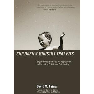 Csinos, David M. Children's Ministry That Fits: Beyond One-Size-Fits-All Approaches to Nurturing Children's Spirituality Csinos, David M. Children's Ministry That Fits: Beyond One-Size-Fits-All Approaches to Nurturing Children's Spirituality