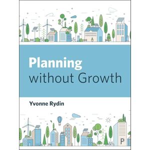Rydin, Yvonne Planning Without Growth Rydin, Yvonne Planning Without Growth
