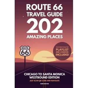 Watson, Mark Route 66 Travel Guide 202 Amazing Places: Chicago to Santa Monica Westbound Edition bucket list with Logbook Journal Road Trip USA (Route 66 Travel Guides) Watson, Mark Route 66 Travel Guide 202 Amazing Places: Chicago to Santa Monica Westbound Edition bucket list with Logbook Journal Road Trip USA (Route 66 Travel Guides)