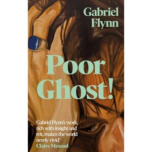 Flynn, Gabriel Poor Ghost!: 'Compulsive, razor-sharp and deeply tender' Lara Williams Flynn, Gabriel Poor Ghost!: 'Compulsive, razor-sharp and deeply tender' Lara Williams