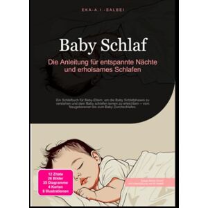 Salbei, Eka A.I. Baby Schlaf: Die Anleitung für entspannte Nächte und erholsames Schlafen Salbei, Eka A.I. Baby Schlaf: Die Anleitung für entspannte Nächte und erholsames Schlafen