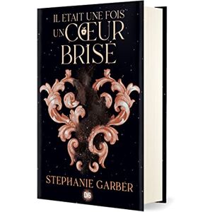 Garber, Stéphanie Il était une fois un coeur brisé Tome 01 (relié collector): Tome 1 Garber, Stéphanie Il était une fois un coeur brisé Tome 01 (relié collector): Tome 1