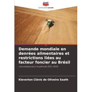 Oliveira Saath, Kleverton Clóvis de Demande mondiale en denrées alimentaires et restrictions liées au facteur foncier au Brésil: une analyse pour la période 2012-2024 Oliveira Saath, Kleverton Clóvis de Demande mondiale en denrées alimentaires et restrictions liées au facteur foncier au Brésil: une analyse pour la période 2012-2024