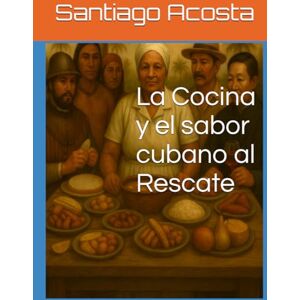 Acosta, Santiago La Cocina y el sabor cubano al Rescate Acosta, Santiago La Cocina y el sabor cubano al Rescate