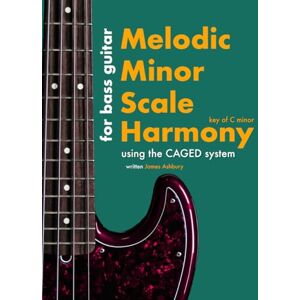 Ashbury, James Melodic Minor Scale Harmony: Using the CAGED system For Bass Guitar: Key of C minor Ashbury, James Melodic Minor Scale Harmony: Using the CAGED system For Bass Guitar: Key of C minor