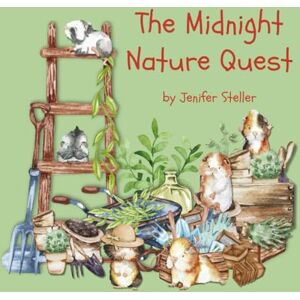 Steller, Jenifer J. The Midnight Nature Quest (The Midnight Guinea Pig School Adventures) Steller, Jenifer J. The Midnight Nature Quest (The Midnight Guinea Pig School Adventures)