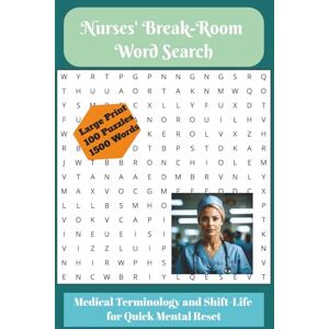 Iles, Krissie Nurses' Break Room Word Search: Word Searches with Easy-to-Read Print for Nurses, Healthcare Students and More on Medical Terminology and Shift Life ... Stress Relief Puzzles; Break Room Activities Iles, Krissie Nurses' Break Room Word Search: Word Searches with Easy-to-Read Print for Nurses, Healthcare Students and More on Medical Terminology and Shift Life ... Stress Relief Puzzles; Break Room Activities