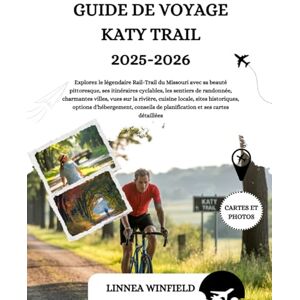 Winfield, Linnea GUIDE DE VOYAGE KATY TRAIL 2025-2026: Explorez le légendaire Rail-Trail du Missouri avec sa beauté pittoresque, ses itinéraires cyclables, les ... locale, sites historiques, options d'h... Winfield, Linnea GUIDE DE VOYAGE KATY TRAIL 2025-2026: Explorez le légendaire Rail-Trail du Missouri avec sa beauté pittoresque, ses itinéraires cyclables, les ... locale, sites historiques, options d'h...