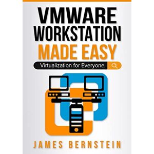 Bernstein, James VMware Workstation Made Easy: Virtualization for Everyone: 8 (Computers Made Easy) Bernstein, James VMware Workstation Made Easy: Virtualization for Everyone: 8 (Computers Made Easy)