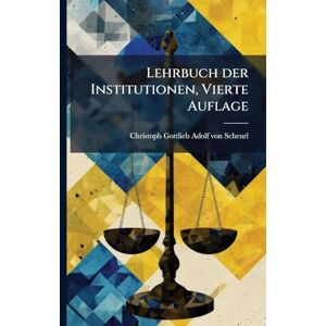 Lehrbuch der Institutionen, Vierte Auflage Lehrbuch der Institutionen, Vierte Auflage